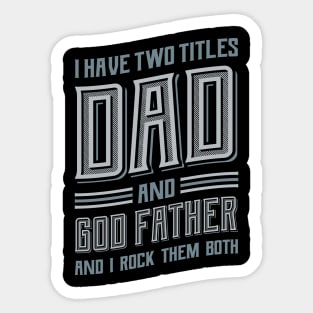 I have Two Titles Dad and GodFather Sticker